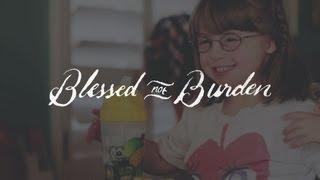 Blessed Not Burden