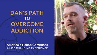 Dan's Path to Overcome Addiction  - America's Rehab Campuses Testimonials