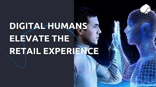 Digital humans elevate the retail experience