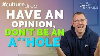 How to Have an Opinion & Not Be an A**hole | #culturedrop | Galen Emanuele