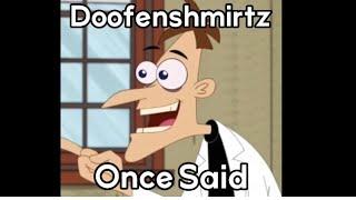 Doofenshmirtz once said…