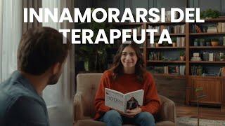 Quando il PAZIENTE si INNAMORA del TERAPEUTA - Cosa fare?