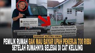 PEMILIK RUMAH Gak Punya Hati, Rumahnya Udah di Cat Tapi Upah 700 Ribu Gak Dikasi ke Pekerjanya.