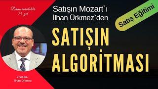 SATIŞ EĞİTİMİ : SATIŞIN ALGORİTMASI | Satışın Mozart'ı İlhan Ürkmez