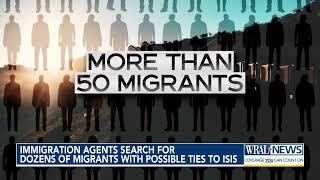 Immigration Agents search for dozens of migrants with possible ties to ISIS