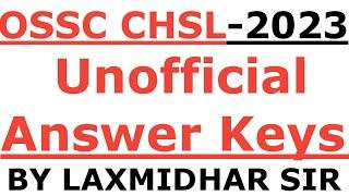 OSSC CHSL EXAM 2023 I UNOFFICIAL ANSWER KEYS I OSSC CHSL ANSWER KEYS 2023 BY LAXMIDHAR SIR I CHSL I