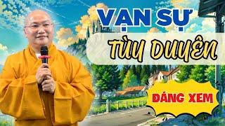 Sống Ở Đời Mọi Thứ Tùy Duyên - Không Phải Cầu Mà Được! Thích Phước Tiến Thuyết Pháp (NÊN NGHE)