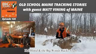 Big Woods Bucks Podcast, Ep.128 | “Old School Maine Deer Tracking Stories with Matt Vining”