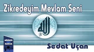 Sedat Uçan - Zikredeyim Mevlam Seni |  Müziksiz Sade İlahi