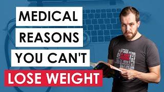 Is there a medical reason you're NOT Losing Weight?