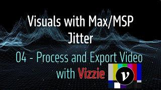 Jitter in Max/MSP Beginner Course  - 04 - Process and Export Videos with Vizzie