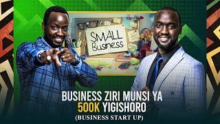 BUSINESS WATANGIZA KU MAFARANGA ARI MUNSI YA 500K (small business explained)