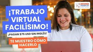 TRABAJO VIRTUAL FÁCIL Y RÁPIDO: Pagan $75 USD  SIN inglés NI experiencia | Te muestro cómo hacerlo