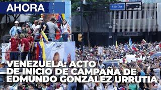 Acto de Inicio de Campaña de Edmundo González Urrutia - 4Jul