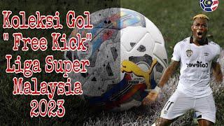 KOLEKSI FREE KICK LIGA SUPER MALAYSIA 2023 | MALAYSIA SUPER LEAGUE 2023 | KOLEKSI GOL LIGA SUPER