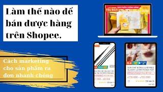 Làm thế nào để bán được hàng trên Shopee - Cách marketing cho sản phẩm ra đơn nhanh chóng