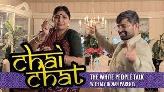 Chai Chat - The White People Talk with My Indian Parents