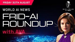 Frid-AI Roundup with AVA  |  August 30