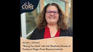 “Raising Your Hand” with Julie Woodward, Director of Forestry, Oregon Forest Resources Institute