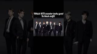 which BTS member looks best in black outfit #bts #kpop #shorts