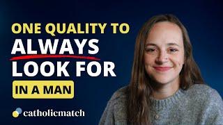 This is ONE Quality You Should Always Look For in a Man | CatholicMatch Dating Advice