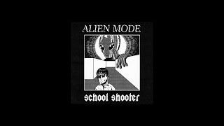 alien mode - School Shooter (NEGATIVE XP)