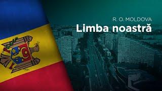 National Anthem of R. O. Moldova - Limba noastră