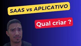 SAAS vs APLICATIVO... Qual criar ? Programadorrrr......