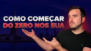 COMO COMEÇAR DO ZERO NOS EUA