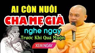 AI CÒN NUÔI CHA MẸ GIÀ Nên Nghe Ngay Kẻo Hối Hận Không Kịp | Thầy Thích Minh Đạo