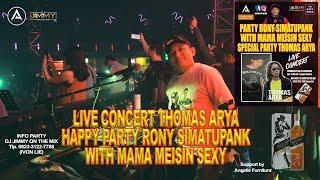 LIVE CONCERT THOMAS ARYA-HAPPY PARTY RONY SIMATUPANK WITH MAMA MEISIN SEXY By DJ JIMMY ON THE MIX