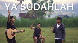 YA SUDAHLAH - BONDAN PRAKOSO ft Fade2Black ( Bisma COVER)