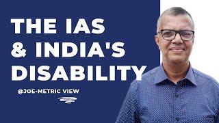 The IAS & India's Disability | Joe-metric View | #india #ias #joemetric