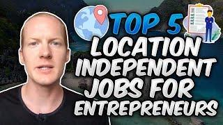 Top 5 Best Location Independent Jobs for Entrepreneurs