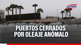 Oleaje anómalo: Cerca de 21 puertos permanecen cerrados en el litoral peruano