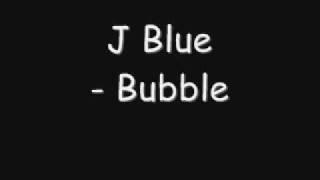 J Blue - BUBBLE