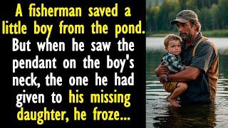 The fisherman saved a boy from the pond. But when he saw the pendant on the boy's neck...