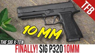 The Sig P320 in 10mm is HERE! Sig P320 X-Ten Review