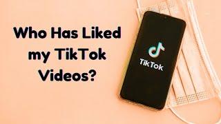 How To View Who Has Liked Your TikTok Videos