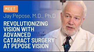 Revolutionizing Vision: Dr. Jay Pepose Discusses Advanced Cataract Surgery at Pepose Vision