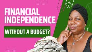 Surprising Trick to Achieve Financial Independence Without a Budget 