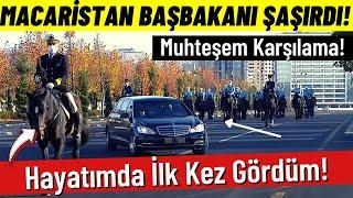 Macaristan Başbakanına Muhteşem Karşılama! Başbakan Şaşkınlığını Gizleyemedi! İşte O Anlar!