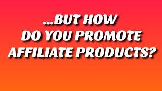 How To Promote Affiliate Products