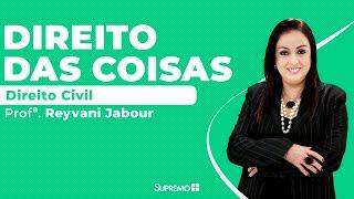 Direito das Coisas - Direito Civil - Profª. Reyvani Jabour