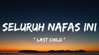 Last Child - Seluruh Nafas Ini ( lirik lagu )