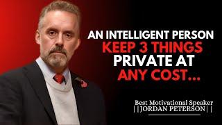 AN INTELLIGENT PERSON KEEP 3 THINGS PRIVATE AT ANY COST  | JORDAN PETERSON MOTIVATIONAL SPEECH