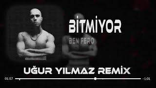 Ben Fero - Bitmiyor ( Uğur Yılmaz Remix )