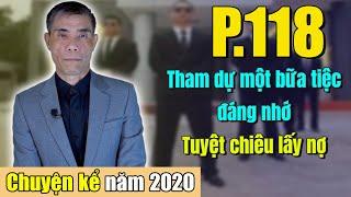 Tham dự một bữa tiệc cùng những “tai to mặt lớn” - Tuyệt chiêu lấy nợ (Chuyện Kể Năm 2020- Phần 118)