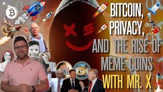 Bitcoin, Privacy, and the Rise of Meme Coins with Mr.  X