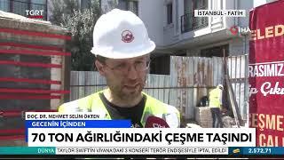 70 Ton Ağırlığındaki Çeşme Taşındı